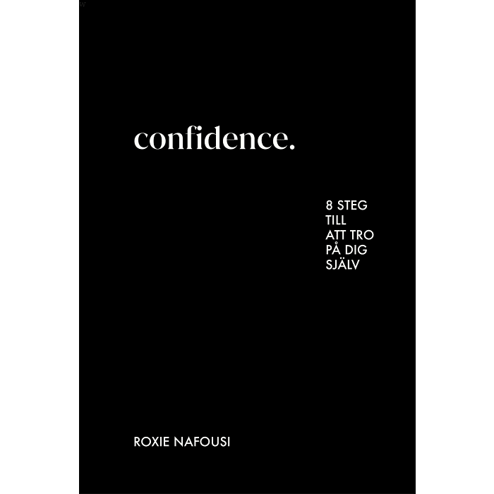 Confidence : 8 steg till att tro på dig själv