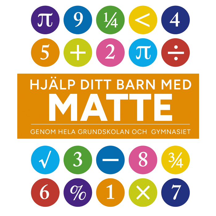 Hjälp ditt barn med matte : genom hela grundskolan och gymnasiet