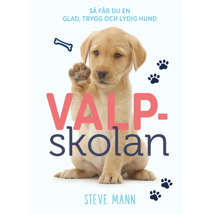 Valpskolan : så får du en glad, trygg och lydig hund