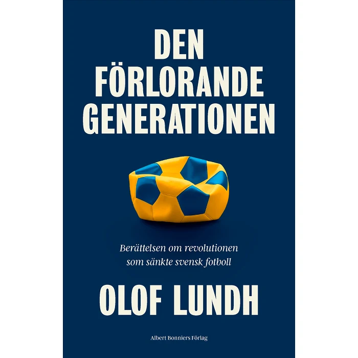 Den förlorande generationen : berättelsen om svensk fotbolls mörkaste stund