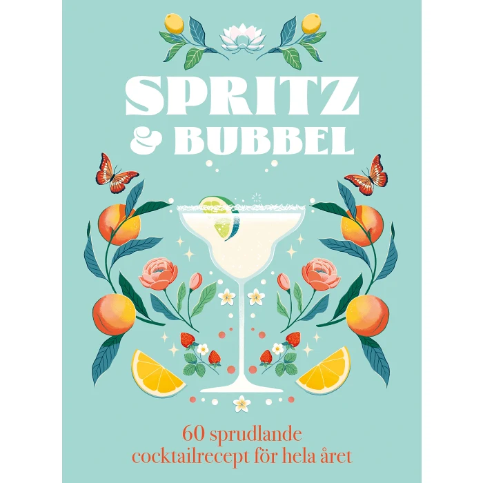 Spritz & bubbel : 60 sprudlande cocktailrecept för hela året