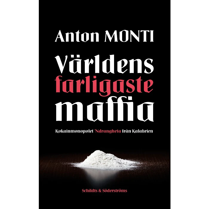 Världens farligaste maffia. Kokainmonopolet -Ndrangheta från Kalabrien