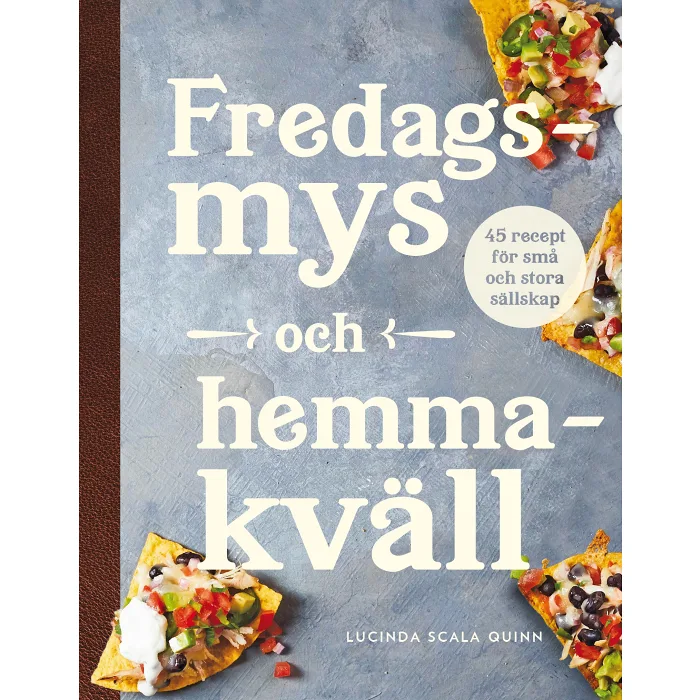 Fredagsmys och hemmakväll : 45 recept för små och stora sällskap