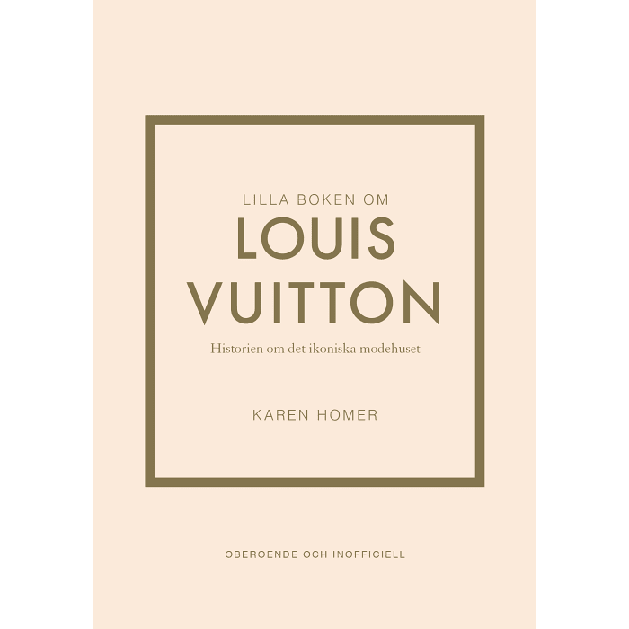 Lilla boken om Louis Vuitton : historien om det ikoniska modehuset