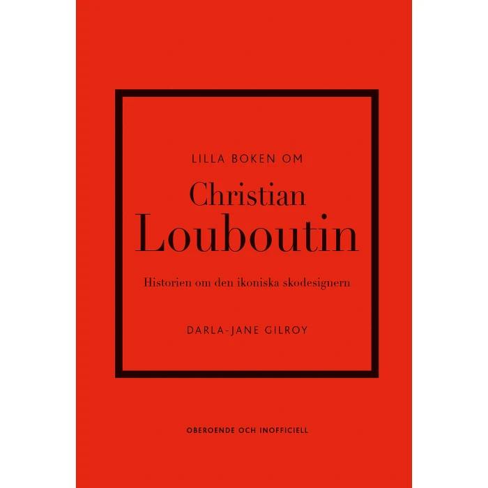 Lilla boken om Christian Louboutin : Historien om den ikoniska skodesignern