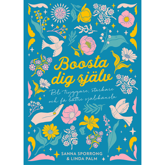 Boosta dig själv : bli tryggare, starkare och få bättre självkänsla