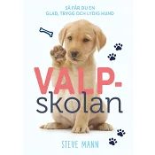 Valpskolan : så får du en glad, trygg och lydig hund