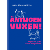 Äntligen vuxen! : En praktisk guide till livet på egen hand