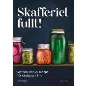 Skafferiet fullt! : Metoder och 70 recept för vardag och kris