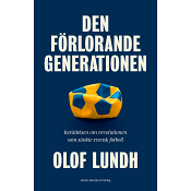 Den förlorande generationen : berättelsen om svensk fotbolls mörkaste stund