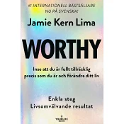Worthy : inse att du är fullt tillräcklig precis som du är och förändra ditt liv