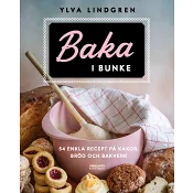 Baka i bunke: 54 enkla recept på kakor, bröd och bakverk