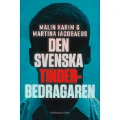 Den svenska tinderbedragaren : En sann berättelse om kärlek, manipulation