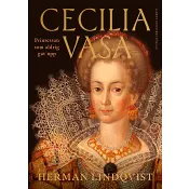 Cecilia Vasa : Prinsessan som aldrig gav upp - Lindqvist