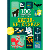 100 fantastiska fakta om naturvetenskap