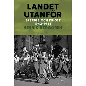Landet utanför : Sverige och kriget 1943-1945