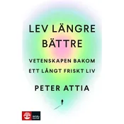 Lev längre bättre : Vetenskapen bakom ett långt friskt liv