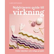 Nybörjarens guide till virkning : Lär dig virkning från grunden