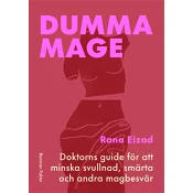 Dumma mage : Doktorns guide för att minska svullnad, smärta och andra magbesvär