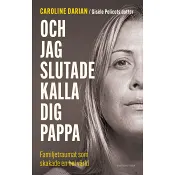 Och jag slutade kalla dig pappa : Av Gisèle Pelicots dotter: Familjetraumat som skakade en hel värld