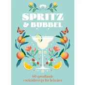 Spritz & bubbel : 60 sprudlande cocktailrecept för hela året
