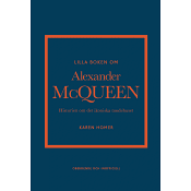 Lilla boken om Alexander McQueen : Historien om det ikoniska modehuset