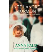 Inte längre mormon : om tro, förtryck och att hitta sin egen röst