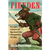 Fienden : Sveriges relation till Ryssland från vikingatiden till idag.