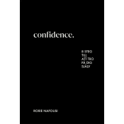 Confidence : 8 steg till att tro på dig själv.