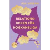 Relationsboken för högkänsliga : Så får du som högkänslig dina relationer att blomstra.