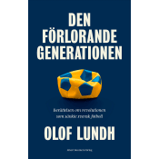 Den förlorande generationen : berättelsen om svensk fotbolls mörkaste stund.