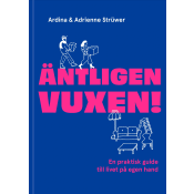 Äntligen vuxen! : En praktisk guide till livet på egen hand.