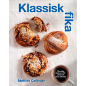 Klassisk fika : svenska bakverk för stora och små stunder.