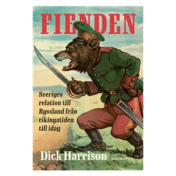 Fienden : Sveriges relation till Ryssland från vikingatiden till idag.