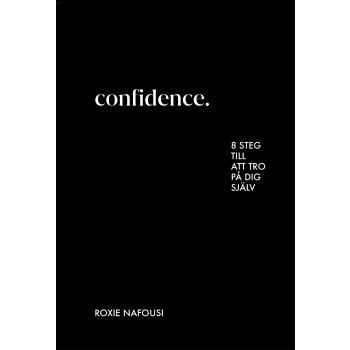 Confidence : 8 steg till att tro på dig själv.