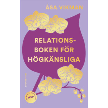Relationsboken för högkänsliga : Så får du som högkänslig dina relationer att blomstra.