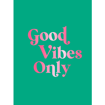 Good Vibes Only.
