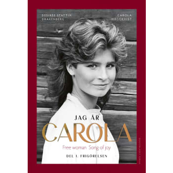 Jag är Carola : Del 1. Frigörelsen - Häggkvist.
