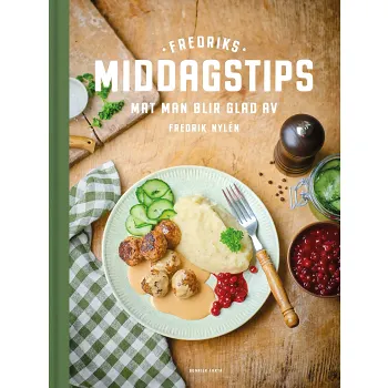Fredriks middagstips : Mat man blir glad av.