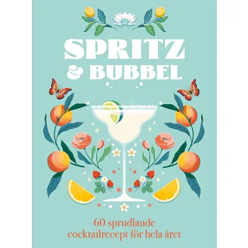 Spritz & bubbel : 60 sprudlande cocktailrecept för hela året.