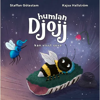 Humlan Djojj kan visst sova.