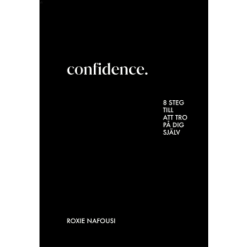 Confidence : 8 steg till att tro på dig själv.