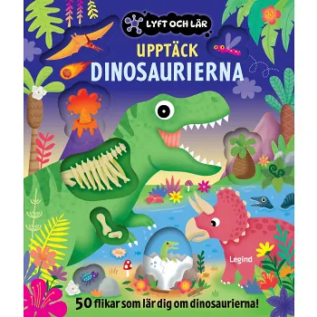 Upptäck dinosaurierna : 50 flikar som lär dig om dinosaurierna.
