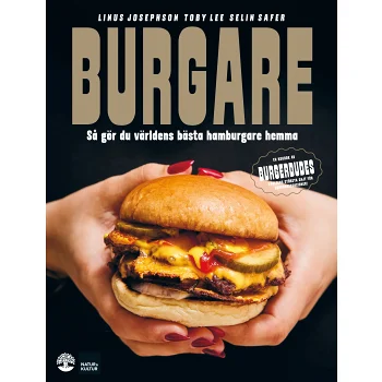 Burgare : så gör du världens bästa burgare hemma.