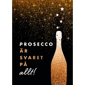 Prosecco är svaret på allt.