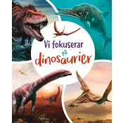 Vi fokuserar på - Dinosaurier.