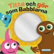 Babblarna spegelbok - Titta och gör som Babblarna.