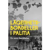Lägenhetsbordellen i Palma : en sann berättelse.