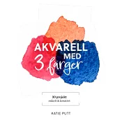 Akvarell med 3 färger : 30 projekt enkelt & kreativt.
