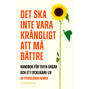 Det ska inte vara krångligt att må bättre : handbok för tuffa dagar och ett lyckligare liv.